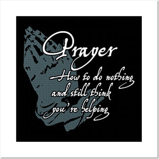 Prayer - How to do nothing and still think you're helping Posters and Art